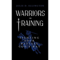 Warriors in Training: Fighting Your Battles God's Way
