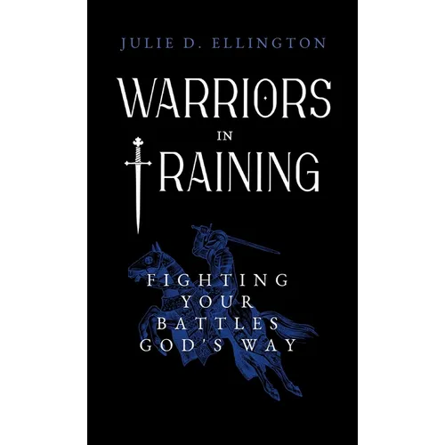 Warriors in Training: Fighting Your Battles God's Way