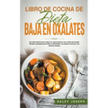 Libro de cocina de dieta baja en oxalatos.Recetas saludables para tratar la inflamación, los dolores crónicos y los cálculos renales.