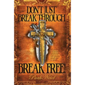 Don't Just Break Through, BREAK FREE!: Say goodbye to hopelessness, helplessness, depression, and spiritual strongholds for good!