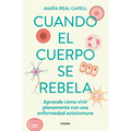 Cuando El Cuerpo Se Rebela: Aprende Cómo Vivir Plenamente Con Una Enfermedad Auto Inmune /When Our Bodies Rebel: Living Life in Full with an Autoimmun