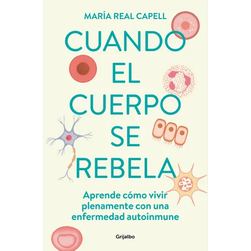 Cuando El Cuerpo Se Rebela: Aprende Cómo Vivir Plenamente Con Una Enfermedad Auto Inmune /When Our Bodies Rebel: Living Life in Full with an Autoimmun