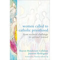 Women Called to Catholic Priesthood: From Ecclesial Challenge to Spiritual Renewal