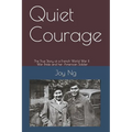 Quiet Courage: The True Story of a French World War II War Bride and Her American Soldier