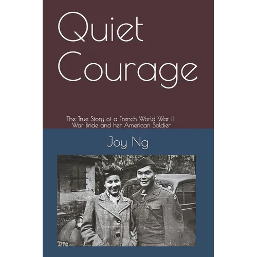 Quiet Courage: The True Story of a French World War II War Bride and Her American Soldier