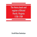 The vestry book and register of Bristol Parish, Virginia, 1720-1789