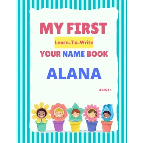 My First Learn-To-Write Your Name Book: Alana