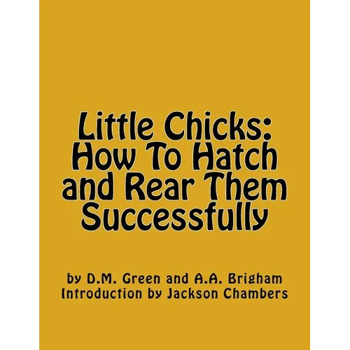 Little Chicks: How To Hatch and Rear Them Successfully