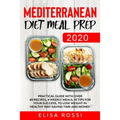 Mediterranean Diet Meal Prep 2020: Practical Guide With over 40 Recipes, 4 Weekly Meals, 10 Tips For Your Success, To Lose Weight In Healthy Way Savin