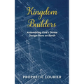Kingdom Builders: Assembling God's Divine Design Here on Earth