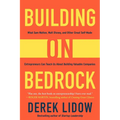 Building on Bedrock: What Sam Walton, Walt Disney, and Other Great Self-Made Entrepreneurs Can Teach Us about Building Valuable Companies