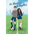 We Shouldn't Be Together: Hate-to-Love Forced Proximity Soccer Sports Romance