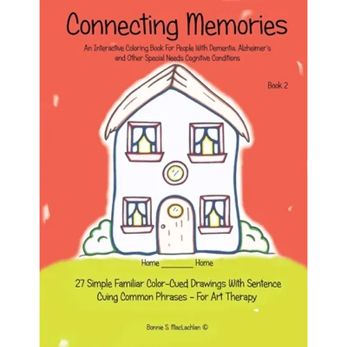 Connecting Memories - Book 2: 27 Simple Familiar Color Cued Drawings With Sentence Cuing Common Phrases - For Art Therapy