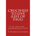 Crucified to Live (Life of Paul): "I am crucified ... nevertheless I live"
