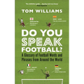 Do You Speak Football?: A Glossary of Football Words and Phrases from Around the World