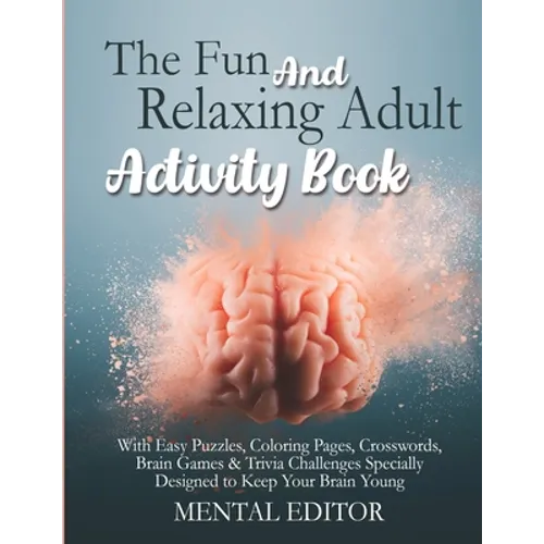 The Fun and Relaxing Adult Activity Book.: With Easy Puzzles, Coloring Pages, Writing Activities, Brain Games & Trivia Challenges Specially Designed t