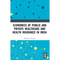 Economics of Public and Private Healthcare and Health Insurance in India