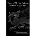Tales of Merlin, Arthur, and the Magic Arts: From the Welsh Chronicle of the Six Ages of the World