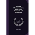 Physical Measurements in Sound, Light, Electricity and Magnetism