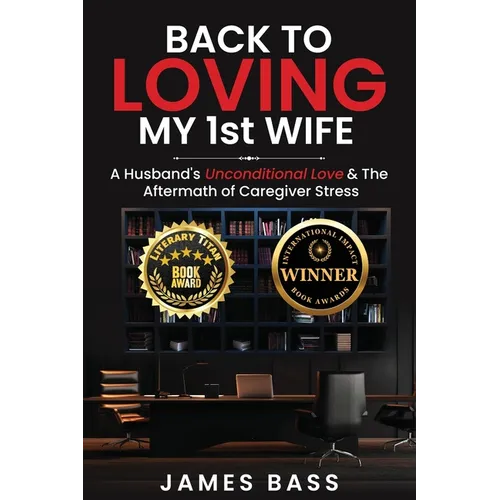 Back To Loving My 1st Wife: A Husband's Unconditional Love & The Aftermath of Caregiver Stress