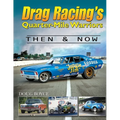 Drag Racing's Quarter-Mile Warriors: Then & Now