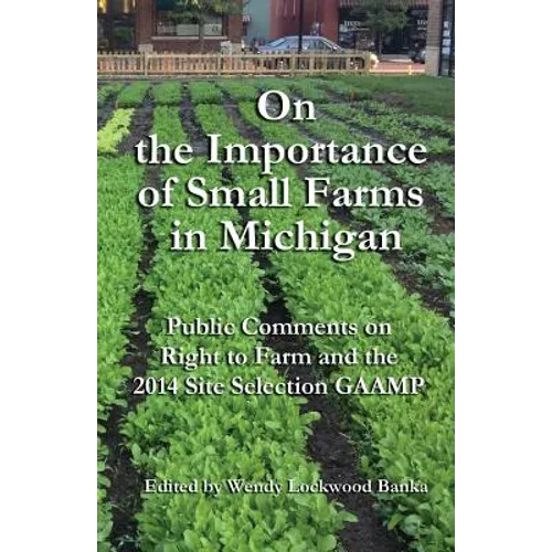 On the Importance of Small Farms in Michigan: Public Comments on Right to Farm and the 2014 Site Selection GAAMP