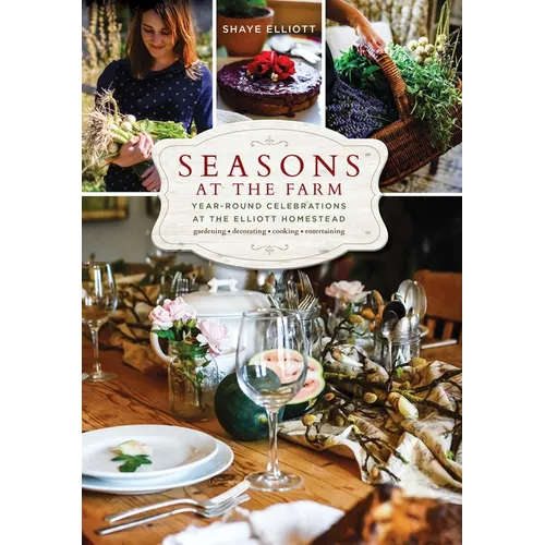 Seasons at the Farm: Year-Round Celebrations at the Elliott Homestead