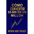 Cómo Convertir $5.000 en Un Millón