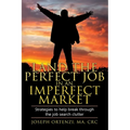 Land the Perfect Job in an Imperfect Market: Strategies to help break through the job search clutter