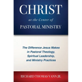 Christ at the Center of Pastoral Ministry: The Difference Jesus Makes in Pastoral Theology, Spiritual Leadership, and Ministry Practices