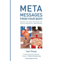 Meta Messages From Your Body: Discover the Cause of Disease and Why Your Body Doesn't Make Mistakes