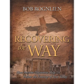 Recovering the Way: How Ancient Discoveries Help Us Walk in the Footsteps of Jesus Today