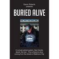 Buried Alive: A corrupt judicial system, fake friends, deceit, the trial...This is Davon's story coming from the streets of Baltimore City.
