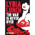 Lydia Lunch: The War Is Never Over: A Companion to the Film by Beth B