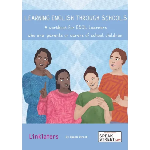 Learning English through Schools. A workbook for ESOL learners who are parents or carers of school children