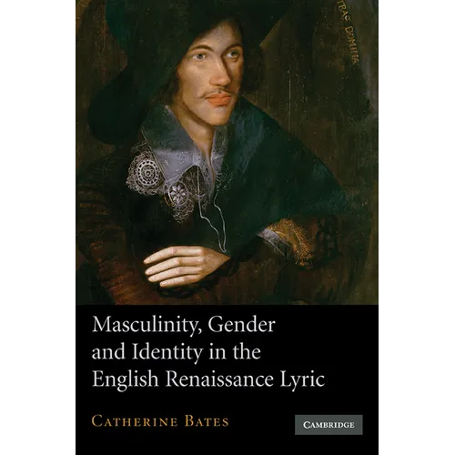 Masculinity, Gender and Identity in the English Renaissance Lyric