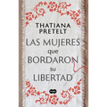 Las Mujeres Que Bordaron Su Libertad / Women Who Sewed Their Freedom