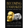 Becoming Unmasked: Exposing the Real You