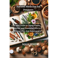 Natural Medicine for Preppers: Your Guide to Using Plants, Herbs, and Essential Oils to Prepare for Any Emergency