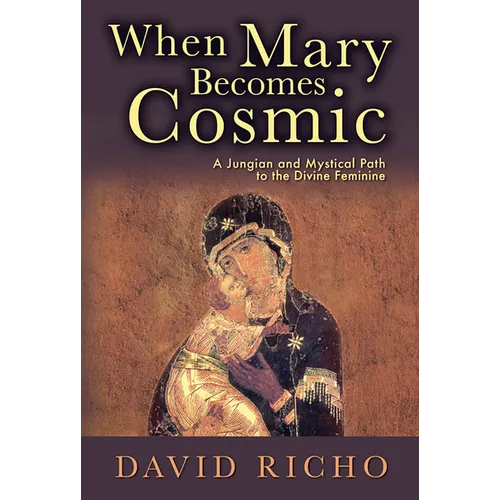 When Mary Becomes Cosmic: A Jungian and Mystical Path to the Divine Feminine