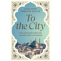 To the City: Life and Death Along the Ancient Walls of Istanbul