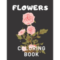 Flowers Coloring Book: For Adults Kids Seniors Stress Relaxation Beautiful