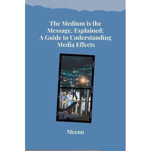 The Medium is the Message, Explained: A Guide to Understanding Media Effects