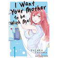 I Want Your Mother to Be with Me! Volume 1