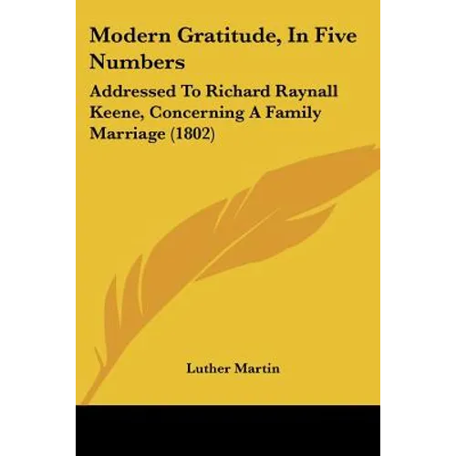 Modern Gratitude, in Five Numbers: Addressed to Richard Raynall Keene, Concerning a Family Marriage (1802)
