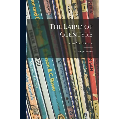 The Laird of Glentyre: a Story of Scotland