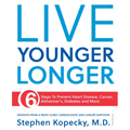 Live Younger Longer 6 Steps to Prevent Heart Disease, Cancer, Alzheimer's, Diabetes and More