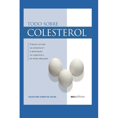 Todo Sobre Colesterol: el bueno y el malo