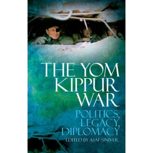 The Yom Kippur War: Politics, Legacy, Diplomacy
