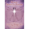 Human Spiritual Powers: The Operating Principles, Laws and Powers of the Human Soul